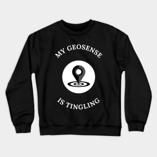 My Geosense Is Tingling Geocaching Crewneck Sweatshirt